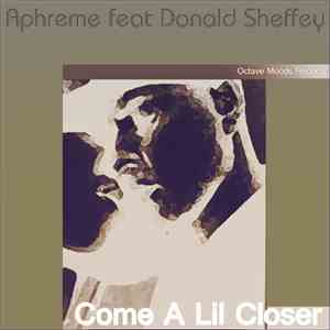 Aphreme feat. Donald Sheffey - Come A Lil Closer album flac