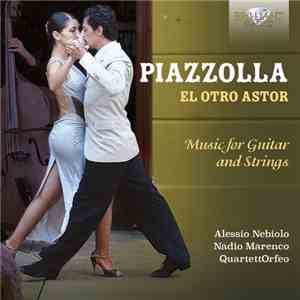 Astor Piazzolla, Alessio Nebiolo, Nadio Marenco - El Otro Astor: Music For Guitar And Strings album flac