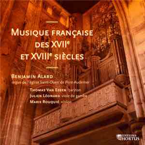Benjamin Alard, Thomas van Essen, Julien Léonard, Marie Rouquié - Musique Française Des XVIIe Et XVIIIe Siècles album flac