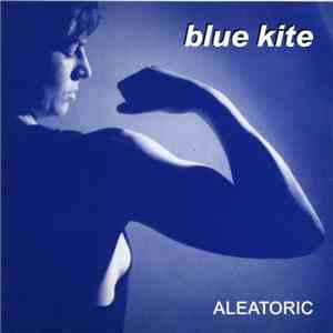 Blue Kite - Aleatoric album flac