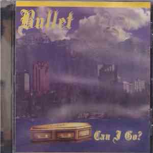 Bullet - Can I Go? album flac
