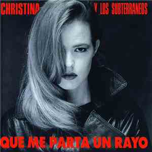 Christina Y Los Subterraneos - Que Me Parta Un Rayo album flac