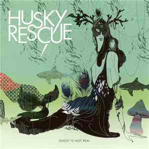 Husky Rescue - Ghost Is Not Real album flac
