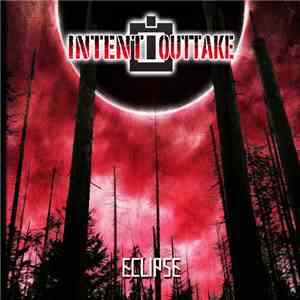 INTENT:OUTTAKE - Eclipse album flac