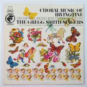 Irving Fine - The Gregg Smith Singers - Choral Music Of Irving Fine (Delightful Music For Children 6 To 60) album flac