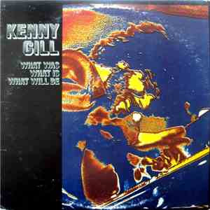 Kenny Gill - What Was, What Is, What Will Be album flac