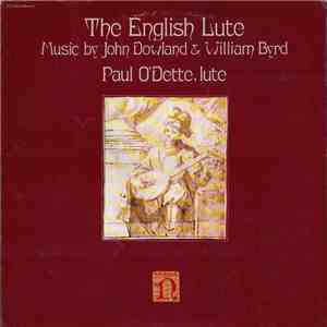 Paul O'Dette - The English Lute, Music By John Dowland & William Byrd album flac