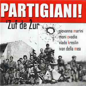 Zuf De Žur, Giovanna Marini, Moni Ovadia, Vlado Kreslin, Ivan Della Mea - Partigiani! album flac