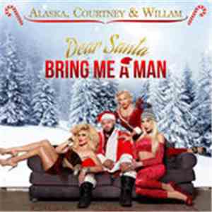 Alaska, Courtney & Willam - Dear Santa, Bring Me A Man album flac