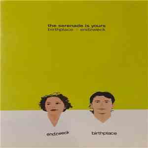 Birthplace / Endzweck - The Serenade Is Yours album flac