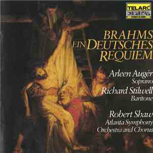 Brahms - Arleen Augér, Richard Stilwell, Robert Shaw, Atlanta Symphony Orchestra And Chorus - Ein Deutsches Requiem album flac