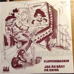 Bubblegum  - Flippermaskin / Jag Är Bäst På Skiva album flac
