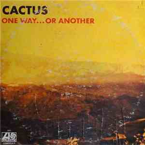 Cactus  - One Way...Or Another (Un Camino U Otro) album flac