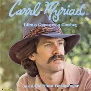 Carrl Myriad - Like A Gypsy Or A Cowboy Or An Old Time Bushranger album flac