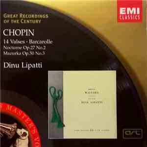 Chopin, Dinu Lipatti - 14 Waltzes, Barcarolle, Nocturne Op. 27 No. 2, Mazurka Op. 50 No. 3 album flac