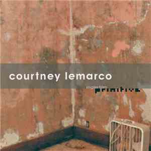 Courtney LeMarco - Singles From Primative album flac