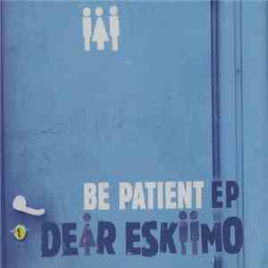 Dear Eskiimo - Be Patient EP album flac