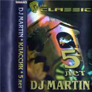 DJ Martin  - Club Classic 5 Лет album flac