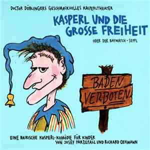 Doctor Döblingers Geschmackvolles Kasperltheater - Kasperl Und Die Grosse Freiheit (Oder Der Baywatch-Seppl) album flac