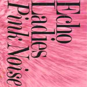 Echo Ladies - Pink Noise album flac