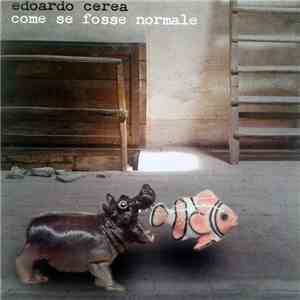 Edoardo Cerea - Come Se Fosse Normale album flac