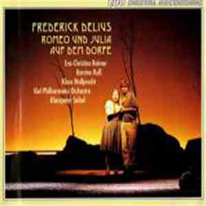 Frederick Delius - Eva-Christine Reimer, Karsten Ruß, Klaus Wallprecht, Kiel Philharmonic Orchestra, Klauspeter Seibel - Romeo Und Julia Auf Dem Dorfe album flac