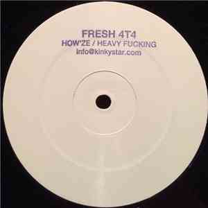 Fresh 4T4 - How'ze / Heavy Fucking album flac