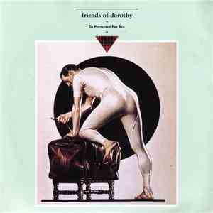 Friends Of Dorothy  - To Perverted For Sex album flac