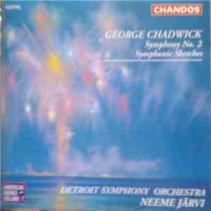 George Chadwick - Detroit Symphony Orchestra, Neeme Järvi - Symphony No. 2 / Symphonic Sketches album flac