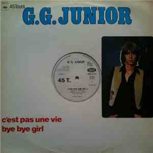 G.G. Junior - C'Est Pas Une Vie / Bye Bye Girl album flac