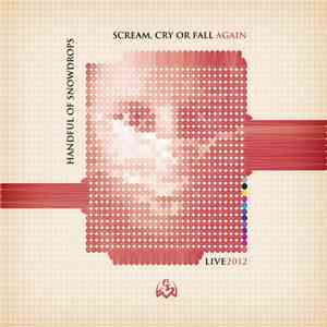 Handful Of Snowdrops - Scream, Cry Or Fall Again album flac