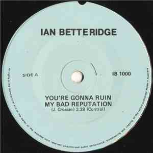 Ian Betteridge - You're Gonna Ruin My Bad Reputation / Hope You're Feelin' Me album flac