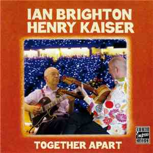Ian Brighton, Henry Kaiser - Together Apart album flac