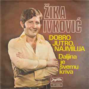Žika Ivković - Dobro Jutro, Najmilija / Daljina Je Svemu Kriva album flac