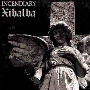 Incendiary / Xibalba - Incendiary / Xibalba album flac