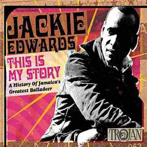 Jackie Edwards - This Is My Story: A History Of Jamaica's Greatest Balladeer album flac