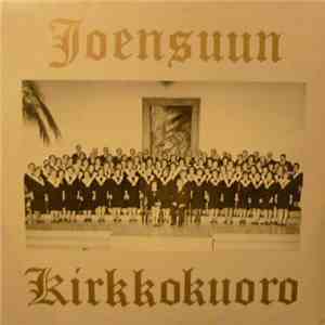 Joensuun Kirkkokuoro - Joensuun Kirkkokuoro album flac