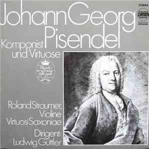 Johann Georg Pisendel - Roland Straumer, Virtuosi Saxoniae Dirigent Ludwig Güttler - Johann Georg Pisendel - Komponist Und Virtuose album flac