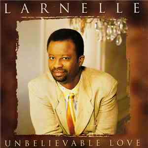 Larnelle - Unbelievable Love album flac