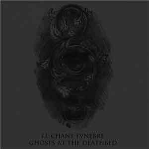 Le Chant Funebre - Ghosts At The Deathbed album flac