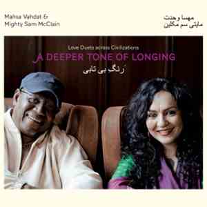 Mahsa Vahdat & Mighty Sam McClain - A Deeper Tone Of Longing: Love Duets Across Civilizations album flac
