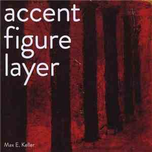 Max E. Keller - Accent - Figure - Layer album flac