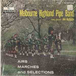 Melbourne Highland Pipe Band Led By Pipe Major John MacKenzie - Airs, Marches And Selections album flac