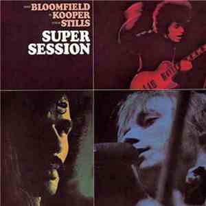 Mike Bloomfield / Al Kooper / Stephen Stills - Super Session album flac
