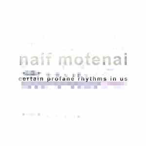 Naif Motenai - Certain Profane Rhythms In Us album flac