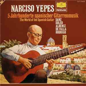 Narciso Yepes - Sanz • Soler • Albeniz • De Falla • Rodrigo - 5 Jahrhunderte Spanischer Gitarrenmusik • The World Of The Spanish Guitar album flac