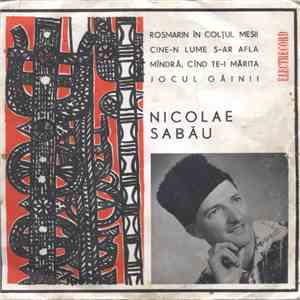 Nicolae Sabău - Rosmarin În Colțul Mesii / Cine-n Lume S-ar Afla / Mîndră, Cînd Te-i Mărita / Jocul Găinii album flac