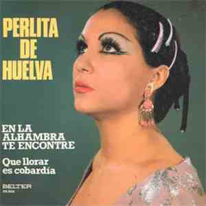 Perlita De Huelva - En La Alhambra Te Encontré / Que Llorar Es Cobardía album flac