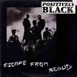 Positively Black - Escape From Reality album flac