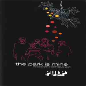 Pulp - The Park Is Mine (Recorded Live At Finsbury Park) album flac